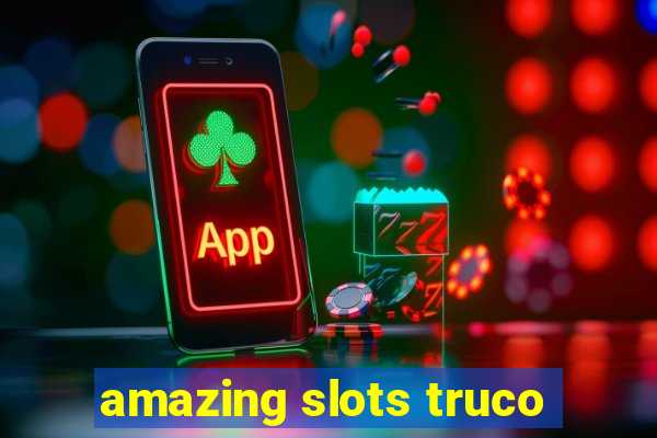 amazing slots truco